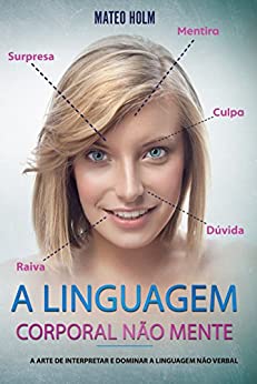 A Linguagem Corporal não Mente - Mateo Holm