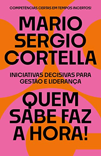 Quem Sabe Faz a Hora! - Mario Sérgio Cortella