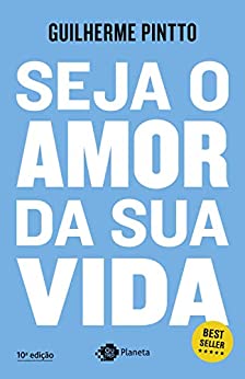 Seja o Amor da Sua Vida - Guilherme Pintto